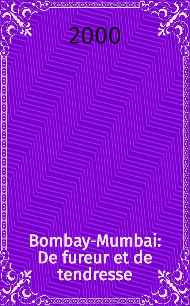 Bombay-Mumbai : De fureur et de tendresse = Бомбей - Мамбай: Ярость и нежность [История Бомбея и его сегодн. день]