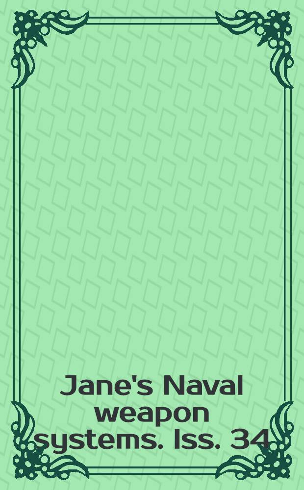 Jane's Naval weapon systems. Iss. 34
