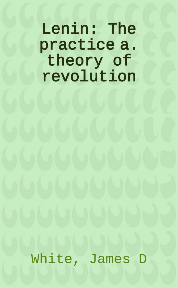Lenin : The practice a. theory of revolution = Ленин.