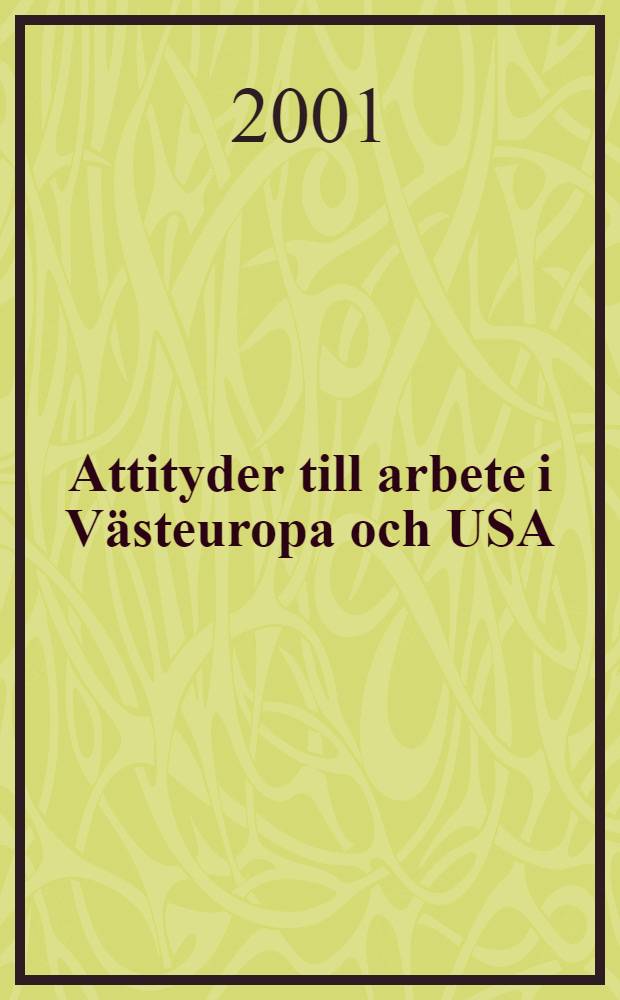 Attityder till arbete i Västeuropa och USA : Teoretiska perspektiv och analyser av data från sex länder : Diss.