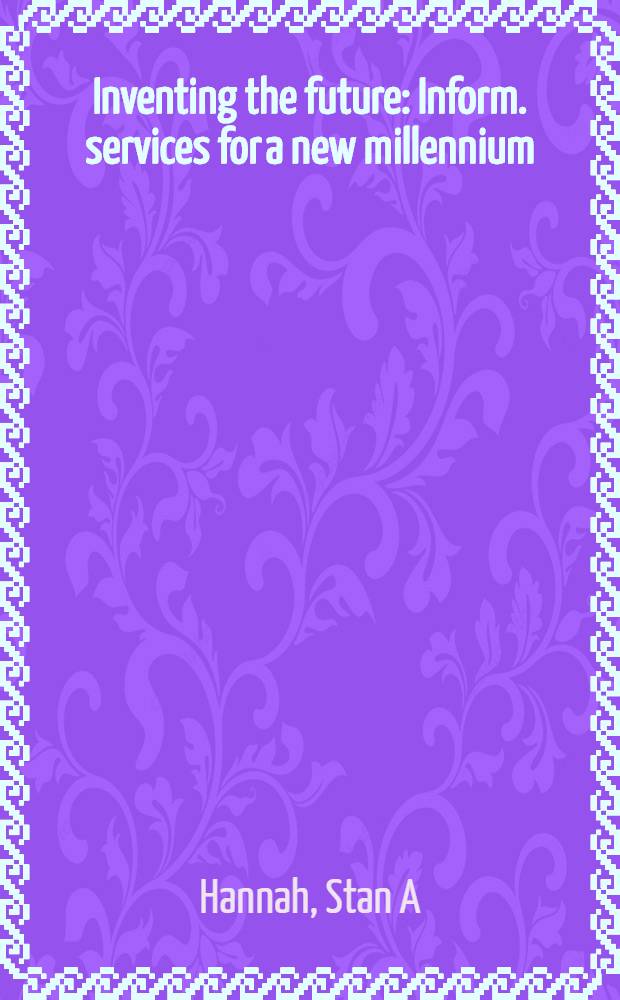 Inventing the future : Inform. services for a new millennium = Инвестиции в будущее.
