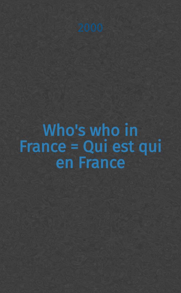 Who's who in France = Qui est qui en France : Dict. biogr. de personnalités fr. vivant en France, dans les territoires d'Outre-Mer ou à l'étranger et de personnalités étrangères résidant en France