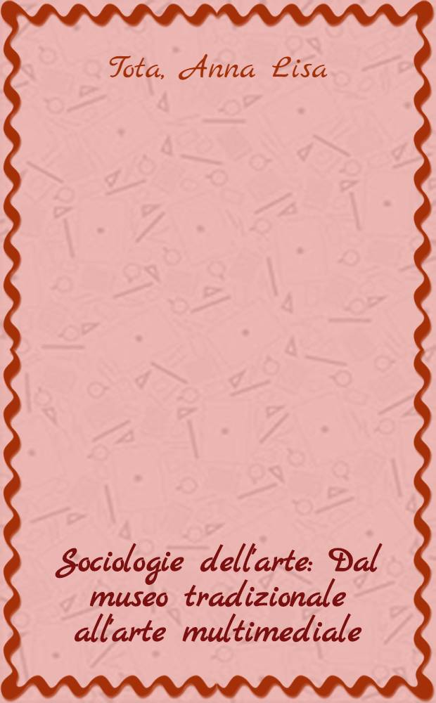 Sociologie dell'arte : Dal museo tradizionale all'arte multimediale