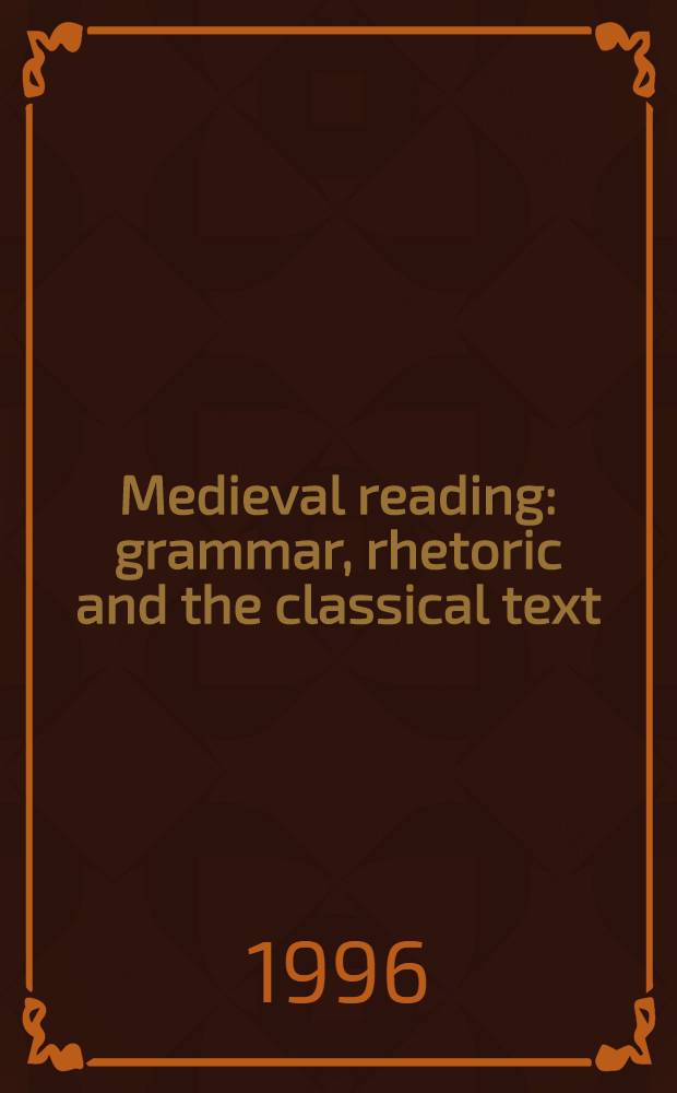 Medieval reading: grammar, rhetoric and the classical text
