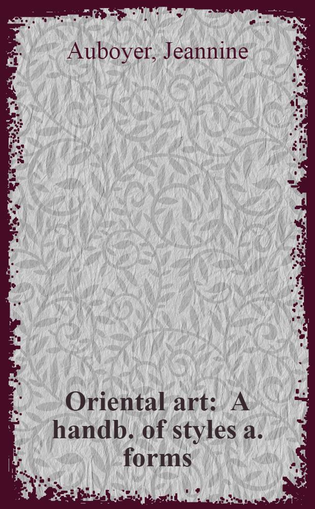 Oriental art : A handb. of styles a. forms