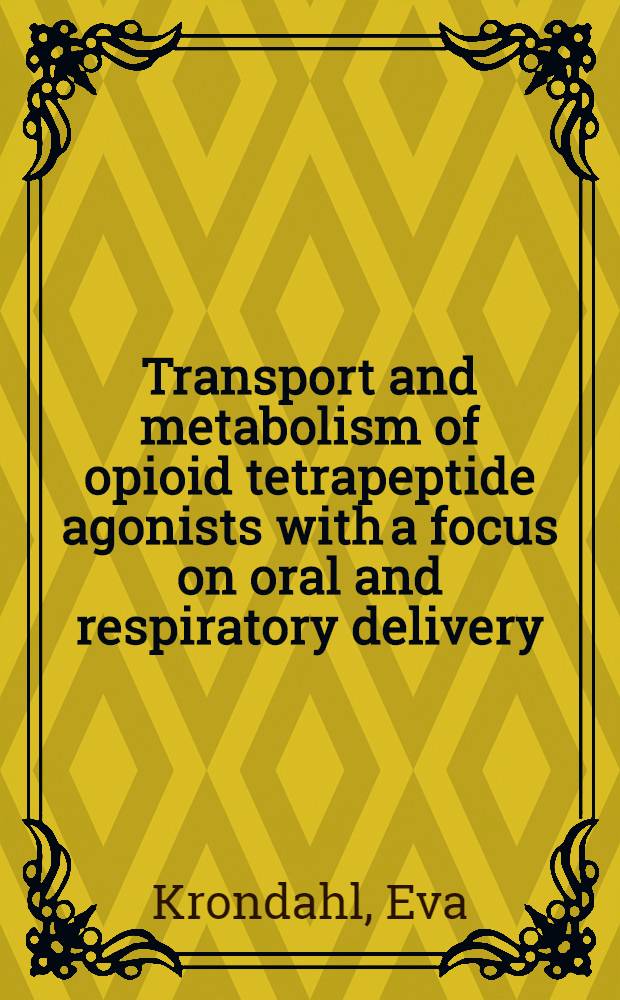 Transport and metabolism of opioid tetrapeptide agonists with a focus on oral and respiratory delivery : Diss. = Транспорт и метаболизм агонистов опиоидных тетрапептидов с фокусом на оральной и респираторной доставке..