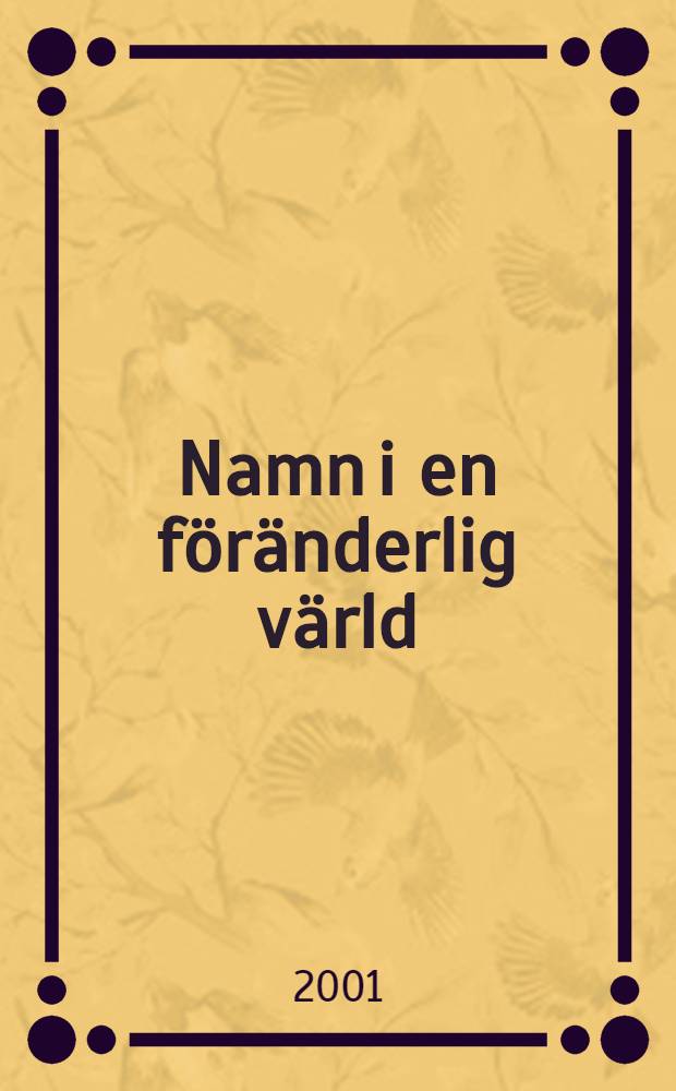 Namn i en föränderlig värld : Rapp. från den Tolfte Nord. namnforskarkongr., Tavastehus 13-17 juni 1998