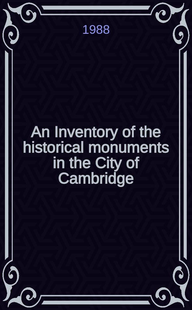 An Inventory of the historical monuments in the City of Cambridge = Город Кембридж.