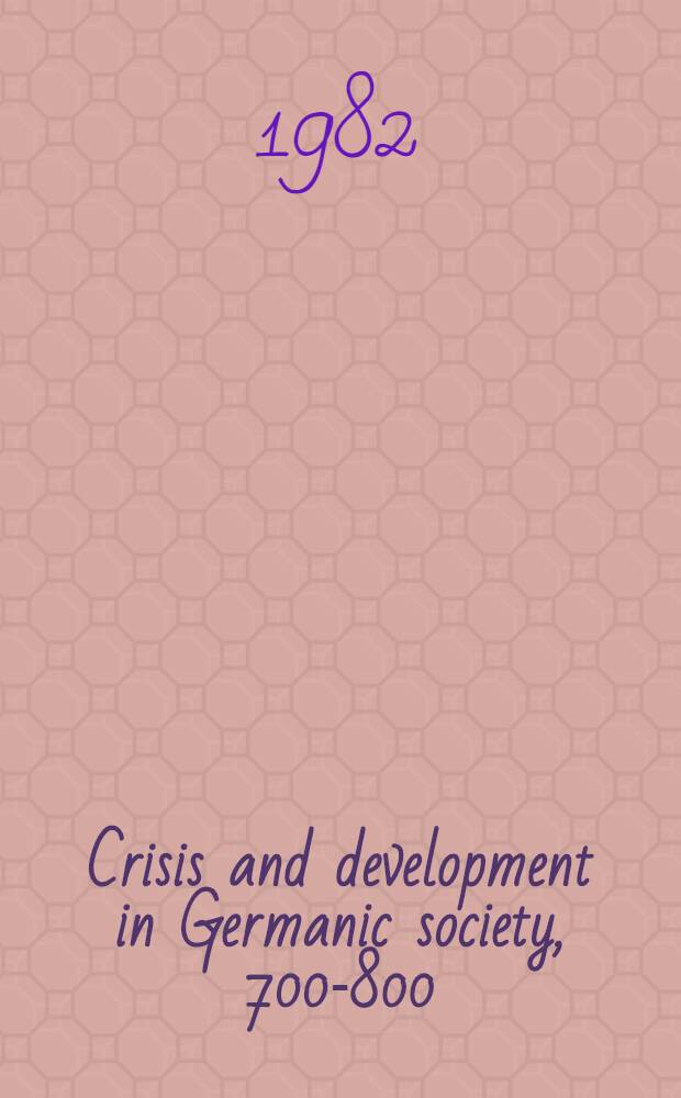 Crisis and development in Germanic society, 700-800: Beowulf and the burden of kingship