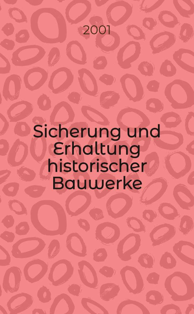 Sicherung und Erhaltung historischer Bauwerke : Denkmalpflegerische Grundsätze u. materielle Möglichkeiten