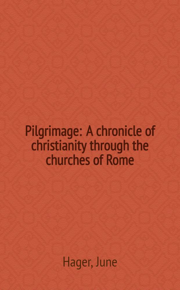 Pilgrimage : A chronicle of christianity through the churches of Rome