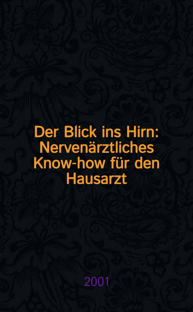 Der Blick ins Hirn : Nerven&auml;rztliches Know-how f&uuml;r den Hausarzt = Взгляд в головной мозг. Руководство по лечению нервных болезней для домашнего врача.