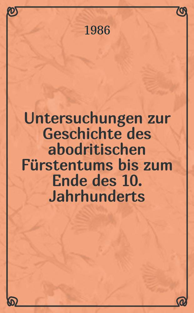 Untersuchungen zur Geschichte des abodritischen F&uuml;rstentums bis zum Ende des 10. Jahrhunderts
