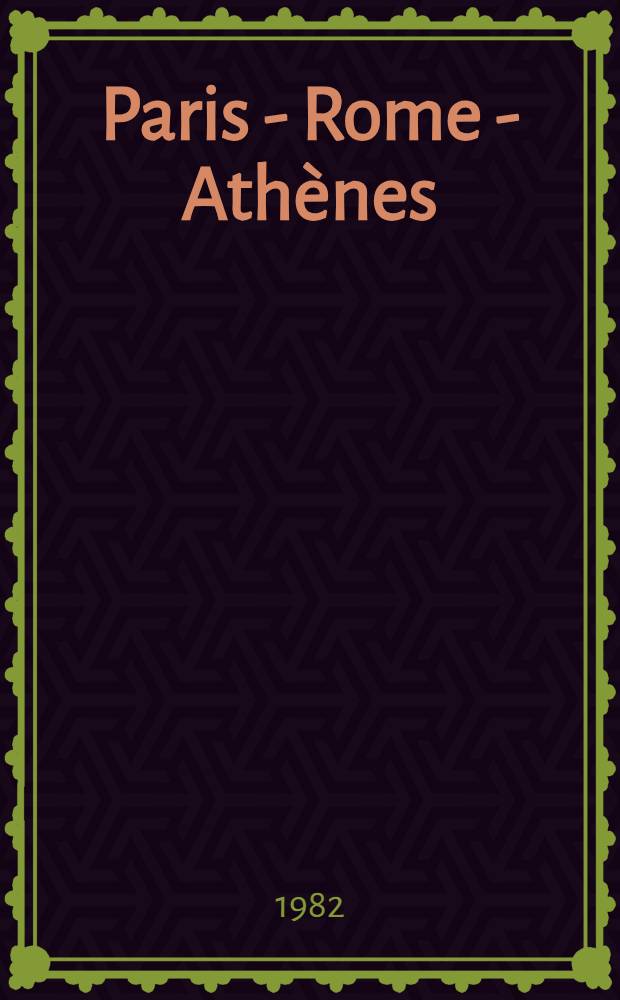 Paris - Rome - Athènes : Le voyage en Grèce des architectes français aux XIX-e et XX-e s. : A catalogue of an Exhib., École nat. supérieure des Beaux-Arts, 12 mai - 18 juill. etc. = Париж - Рим - Афины