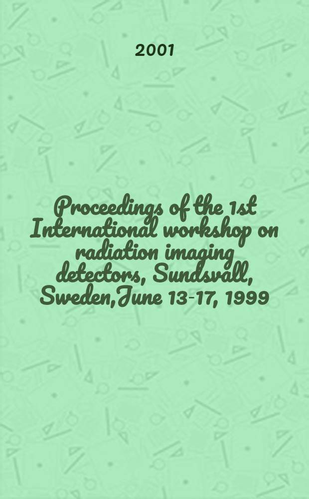 Proceedings of the 1st International workshop on radiation imaging detectors, Sundsvall, Sweden,June 13-17, 1999 = Труды 1-й международной школы по детекторам ядерного излучения.