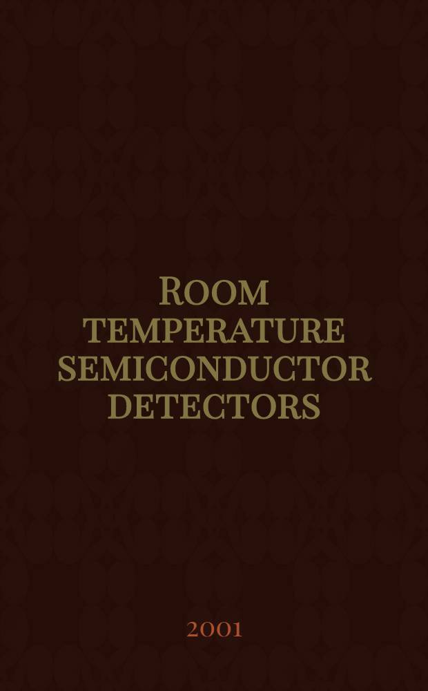 Room temperature semiconductor detectors : Proc. of the 11th Intern. workshop on room temperature semiconductor X- a. gamma-ray detectors a. assoc. electronics = Труды 11-й международной школы по температурным полупроводниковым детекторам Х- и гамма-лучей и связанной электроникой.