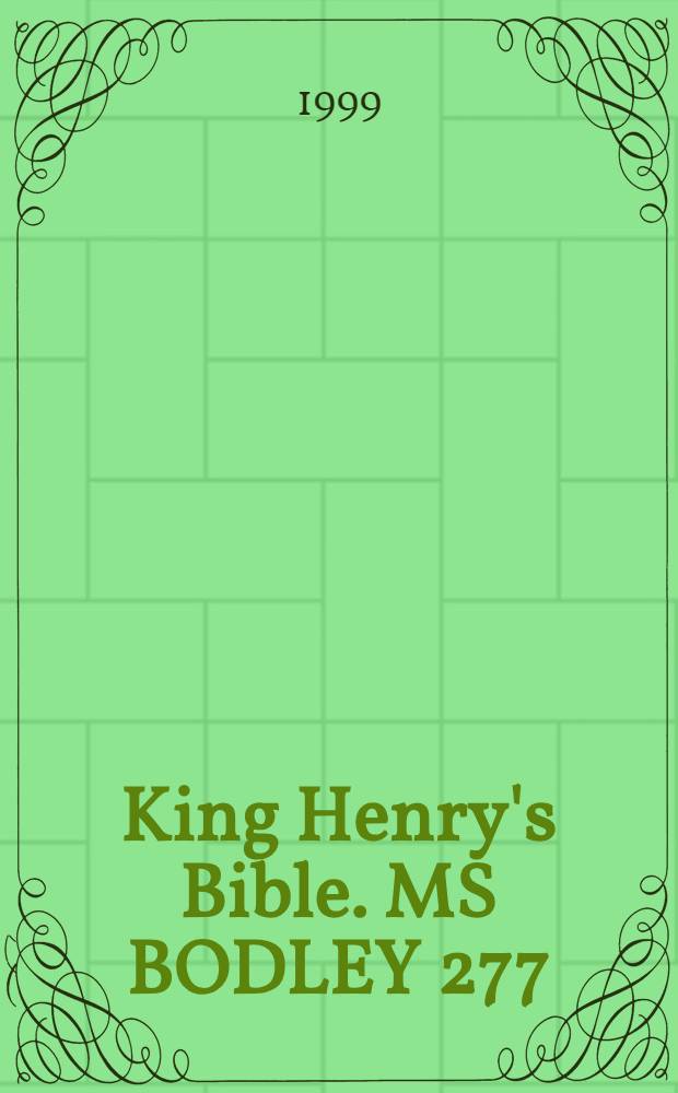 King Henry's Bible. MS BODLEY 277 : The revised version of the Wyclif Bible. Vol.1 : Genesis-ruth = Библия короля Генриха.