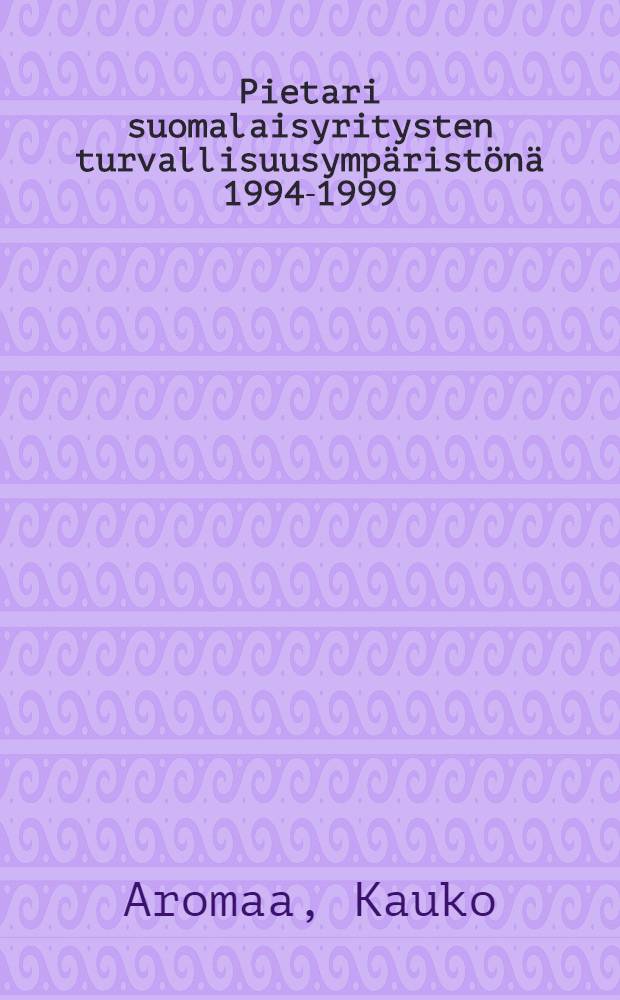 Pietari suomalaisyritysten turvallisuusympäristönä 1994-1999