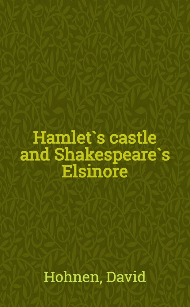 Hamlet`s castle and Shakespeare`s Elsinore