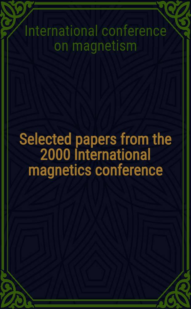 Selected papers from the 2000 International magnetics conference ( INTERMAG 2000 ) : Toronto, Canada, Apr. 9-12 = Магнетики. Выборочные статьи международной конференции..