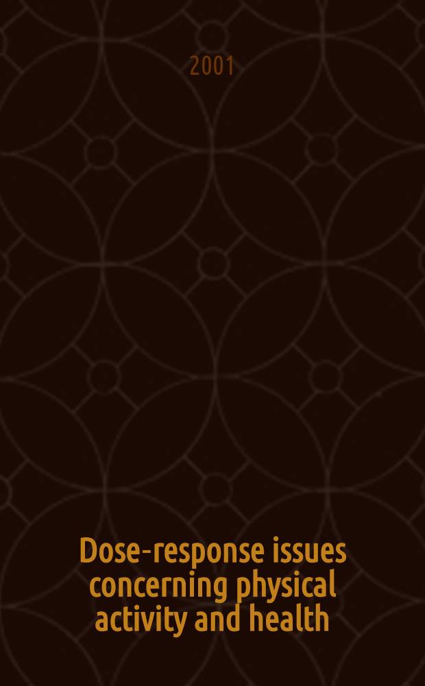 Dose-response issues concerning physical activity and health: an evidence-based symposium : Proc. for this symp. held Oct. 11-15, 2000, Ontario, Canada = Отношение результатов дозы- реакции физической активности и здоровья: Симпозиум, основанный на доказательствах.