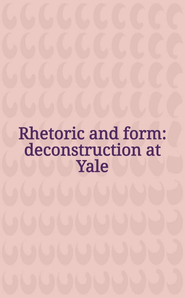 Rhetoric and form: deconstruction at Yale