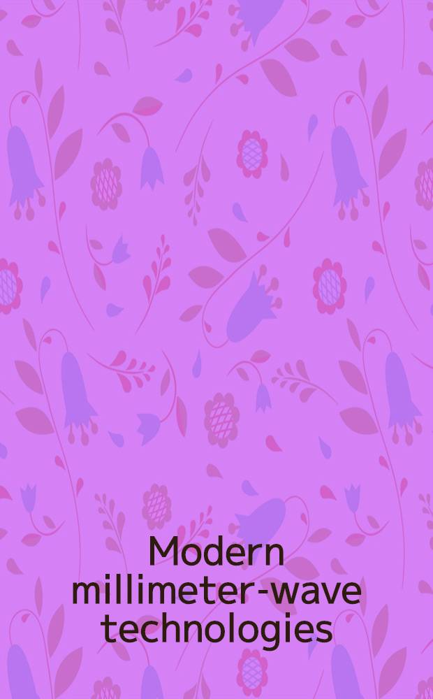 Modern millimeter-wave technologies = Современная технология миллиметровых волн.