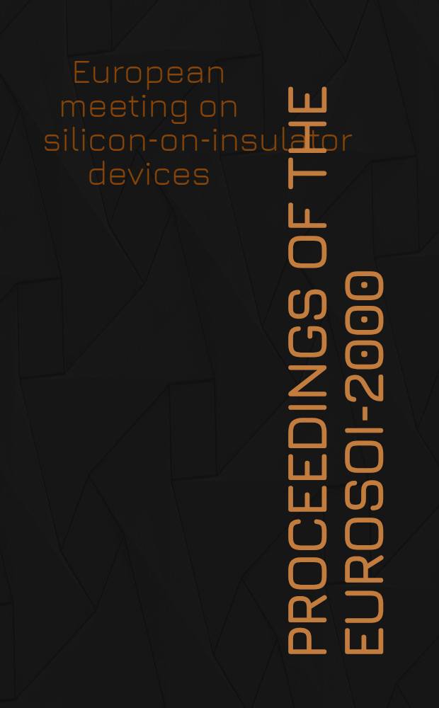 Proceedings of the EUROSOI-2000 (European meeting on silicon-on-insulator devices) : Granada, Spain, 26-27 Oct. 2000 = Устройства на структурах "кремний на диэлектрике".