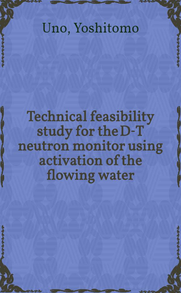 Technical feasibility study for the D-T neutron monitor using activation of the flowing water = Регистратор нейтронов, возбуждаемых водой.