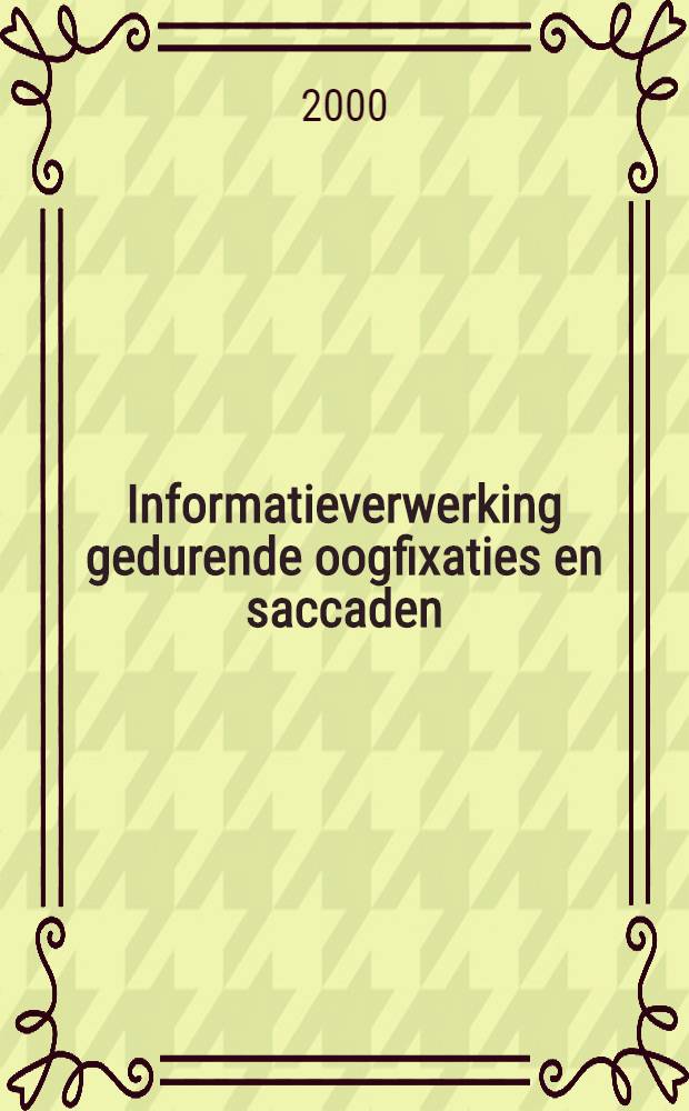 Informatieverwerking gedurende oogfixaties en saccaden