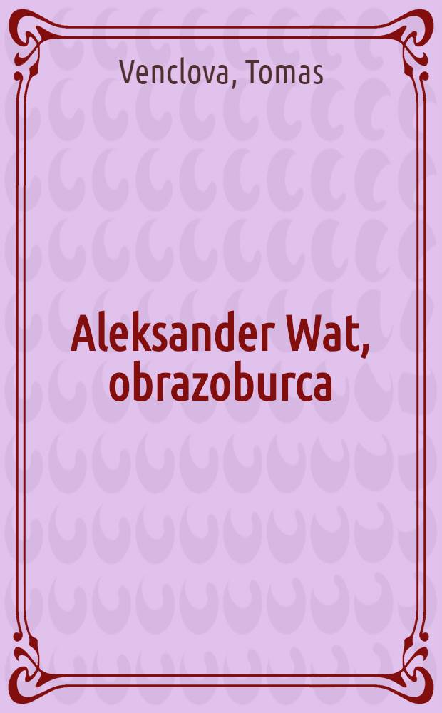Aleksander Wat, obrazoburca