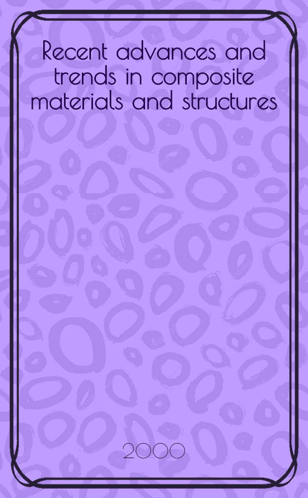 Recent advances and trends in composite materials and structures