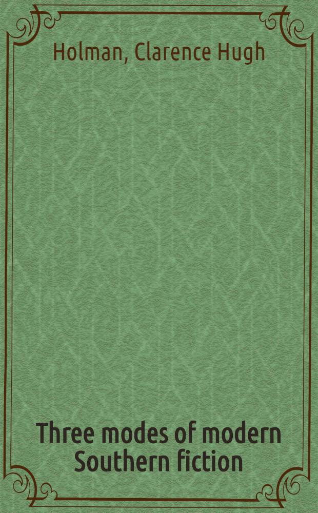 Three modes of modern Southern fiction: Ellen Glasgow, William Faulkner, Thomas Wolfe