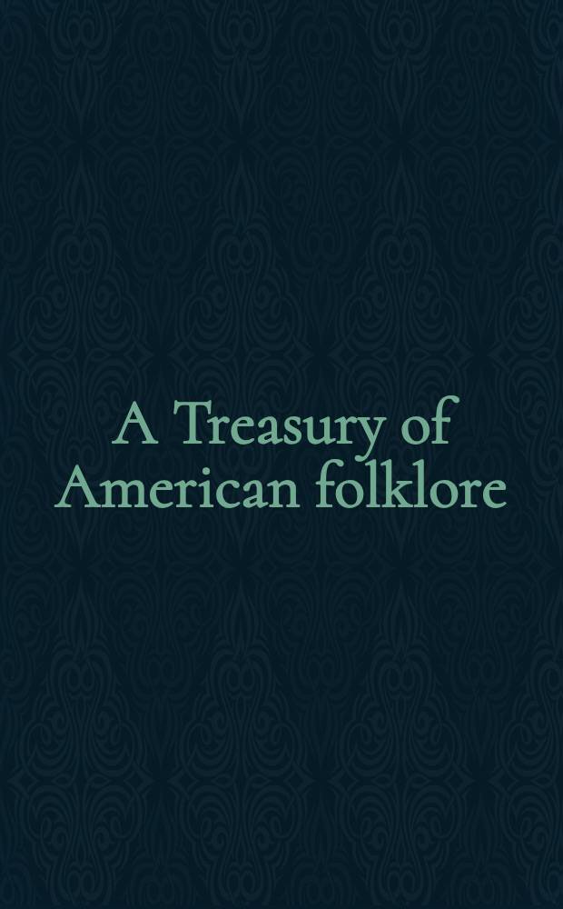 A Treasury of American folklore : Stories, ballads, a. traditions of the people