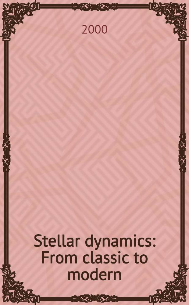 Stellar dynamics : From classic to modern : Intern. conf. to be held in Saint Petersburg, Aug. 21-27, 2000 : Abstracts. Participants