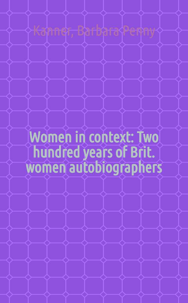 Women in context : Two hundred years of Brit. women autobiographers : A ref. guide a. reader = 200 лет автобиографиям британских женщин.