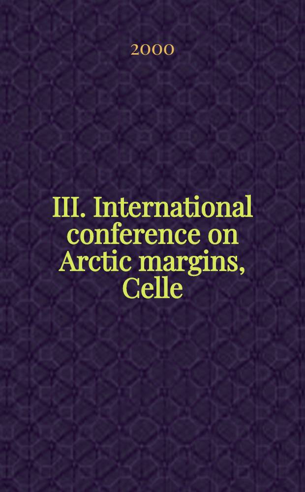 III. International conference on Arctic margins, Celle (Germany) 12.-16. October 1998 : ICAM III. Vol.1