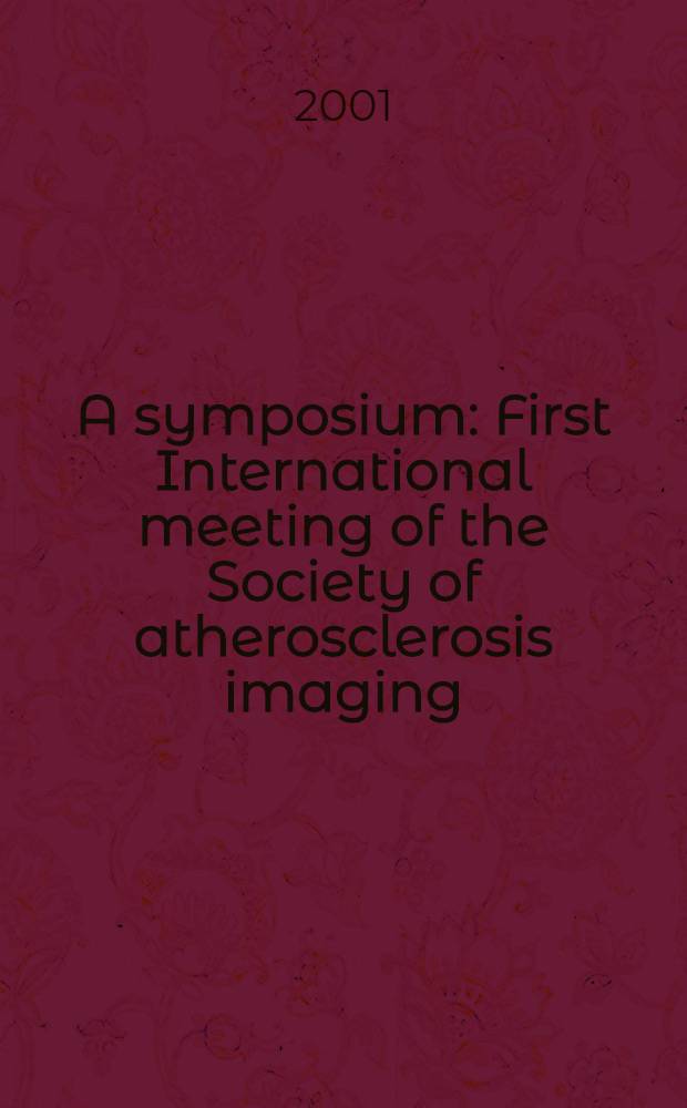 A symposium: First International meeting of the Society of atherosclerosis imaging = Симпозиум: 1-ое Международное совещание общества по атеросклеротическому изображению.
