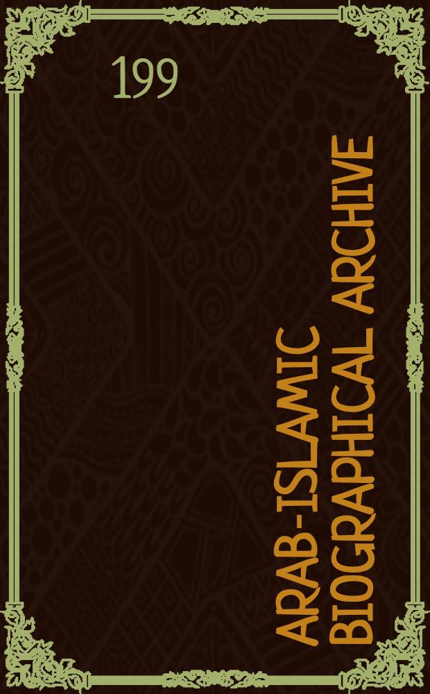 Arab-Islamic biographical archive (AIBA) = Arabisch-Islamische biographisches Archiv