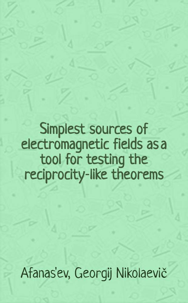 Simplest sources of electromagnetic fields as a tool for testing the reciprocity-like theorems