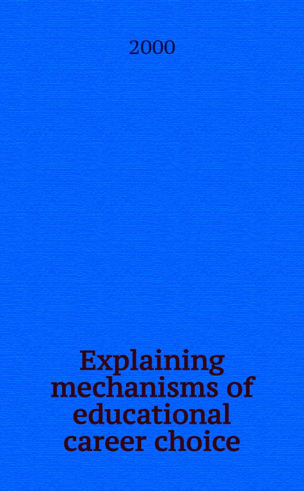Explaining mechanisms of educational career choice : A follow-up study of the educational career choices of a group of youths that finished compulsory education in 1990 : Diss.