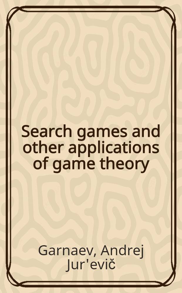 Search games and other applications of game theory = Поиск игр и другие приложения теории игр.