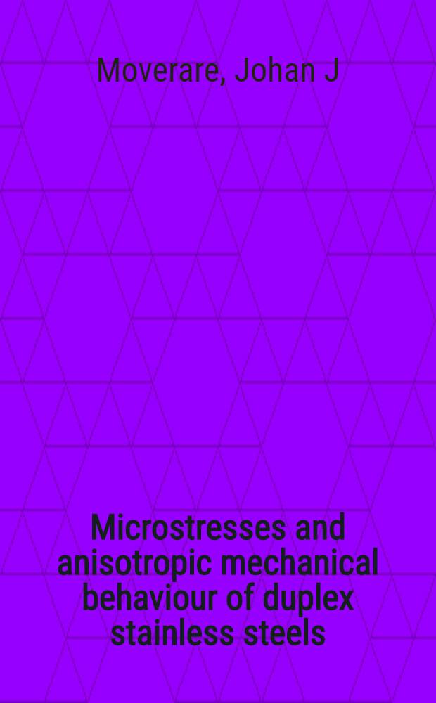 Microstresses and anisotropic mechanical behaviour of duplex stainless steels : A thesis = Микротрещины и анизотропность механического ппедения дв. нерж. стали.