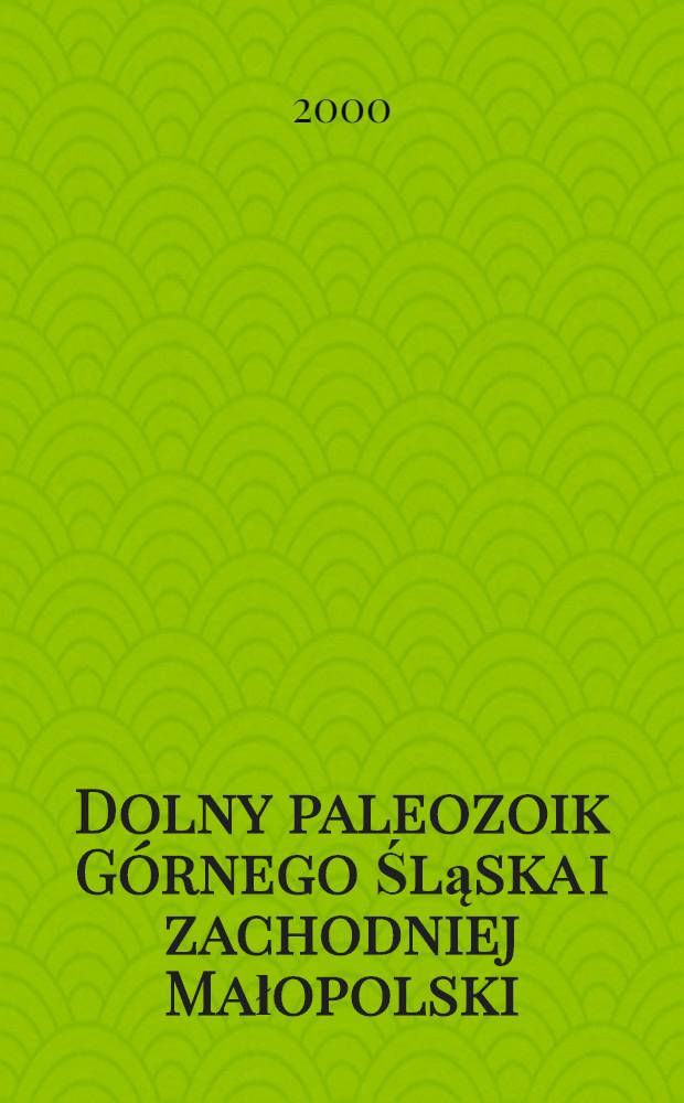 Dolny paleozoik Górnego Śląska i zachodniej Małopolski = The Lower Palaeozoic of Upper Silesia and West Małopolska = Нижний палеозой Верхней Силезии и западной части Малопольши.