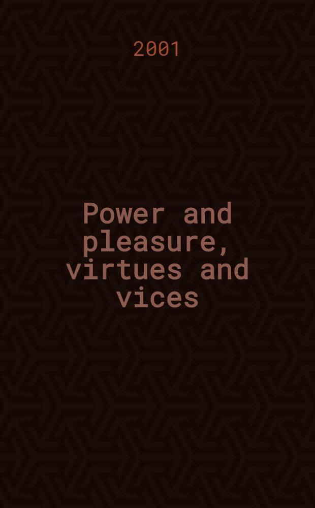 Power and pleasure, virtues and vices : Conf. of the Austral. soc. for ancient philosophy, held in Apr. 1997 a. in July 1999