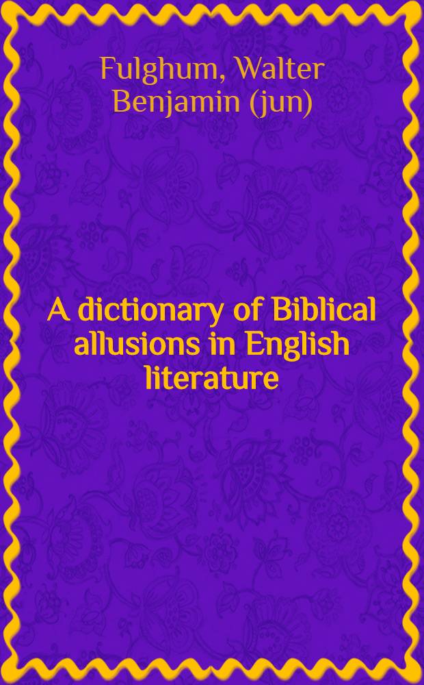 A dictionary of Biblical allusions in English literature