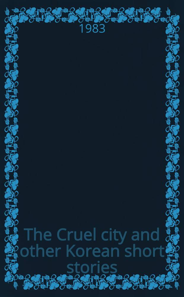 The Cruel city and other Korean short stories