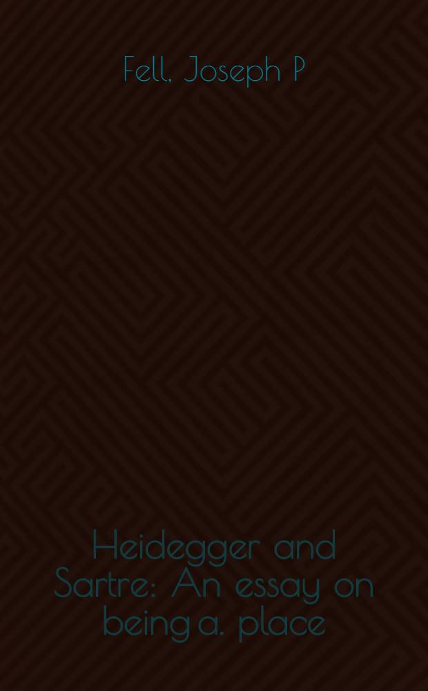 Heidegger and Sartre : An essay on being a. place = Хайдеггер и Сартр. Эссе о Бытие и месте.