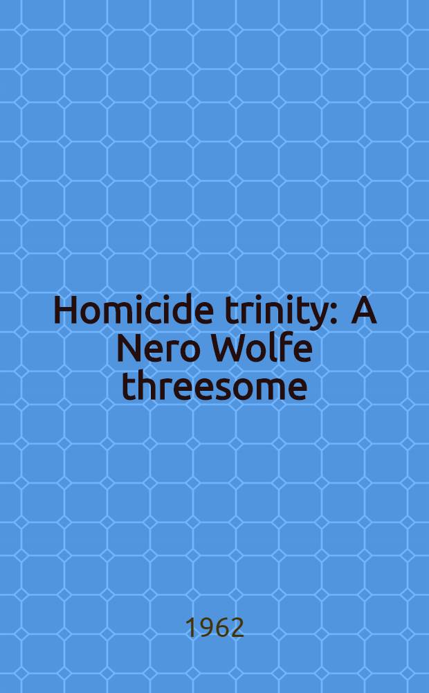 Homicide trinity : A Nero Wolfe threesome