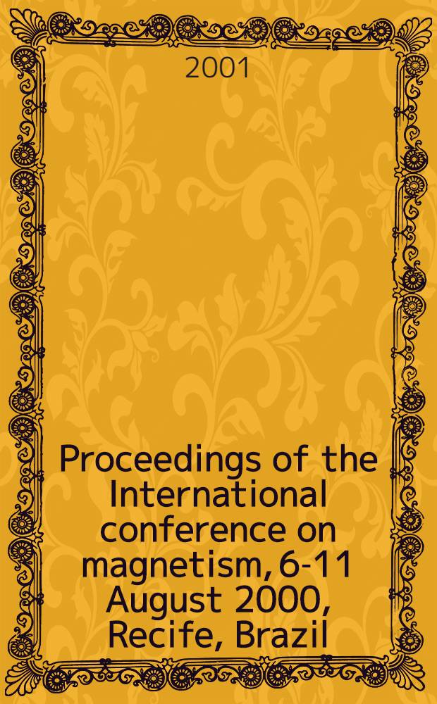 Proceedings of the International conference on magnetism, 6-11 August 2000, Recife, Brazil = Труды международной конференции по магнетизму.